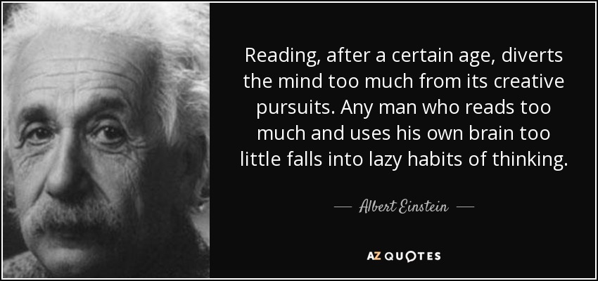 quote-reading-after-a-certain-age-diverts-the-mind-too-much-from-its-creative-pursuits-any-albert-einstein-8-74-48